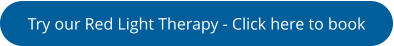 Try our Red Light Therapy - Click here to book