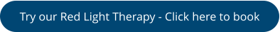 Try our Red Light Therapy - Click here to book