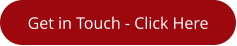 Get in Touch - Click Here