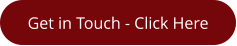 Get in Touch - Click Here