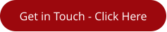 Get in Touch - Click Here