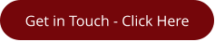 Get in Touch - Click Here